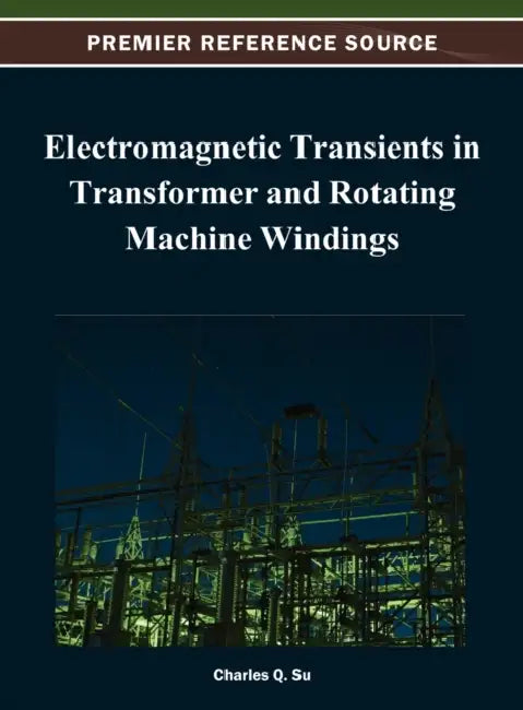Electromagnetic Transients in Transformer and Rotating Machine Windings by Charles Q. Su