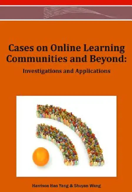Cases on Online Learning Communities and Beyond: Investigations and Applications by Harrison Hao Yang, Shuyan Wang