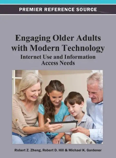 Engaging Older Adults with Modern Technology: Internet Use and Information Access Needs by Robert Z. Zheng, Robert D. Hill, Michael K. Gardner
