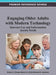 Engaging Older Adults with Modern Technology: Internet Use and Information Access Needs by Robert Z. Zheng, Robert D. Hill, Michael K. Gardner