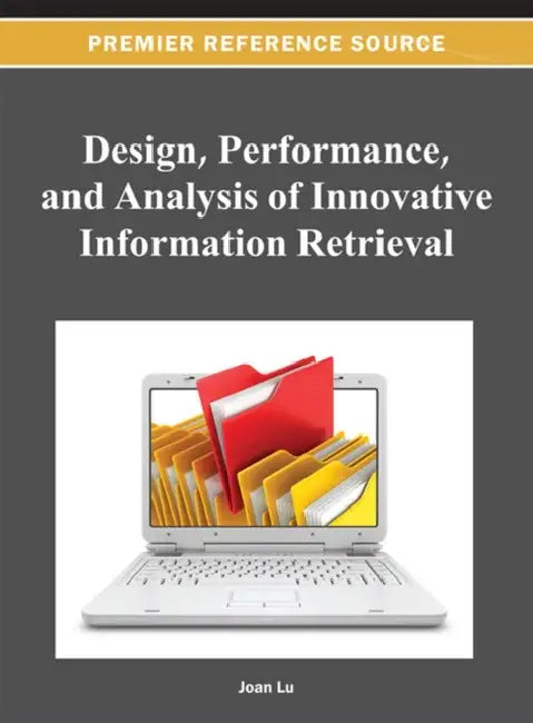 Design, Performance, and Analysis of Innovative Information Retrieval by Zhongyu (joan) Lu