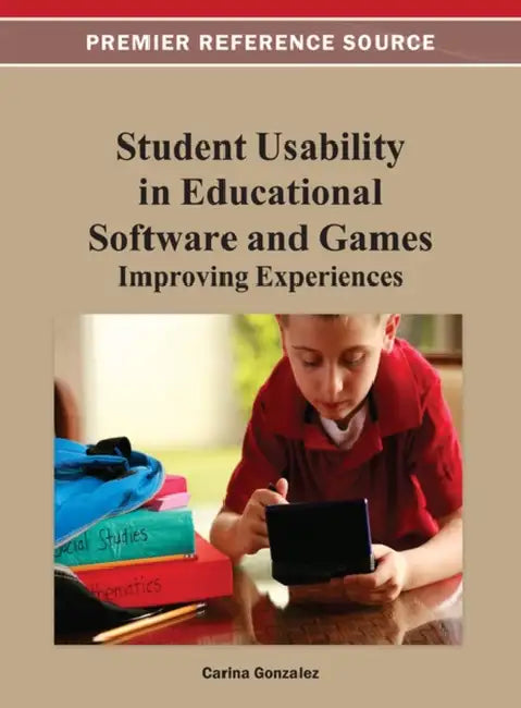 Student Usability in Educational Software and Games: Improving Experiences by Carina Gonzalez