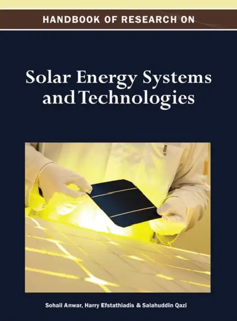 Handbook of Research on Solar Energy Systems and Technologies by Sohail Anwar, Harry Efstathiadis, Salahuddin Qazi