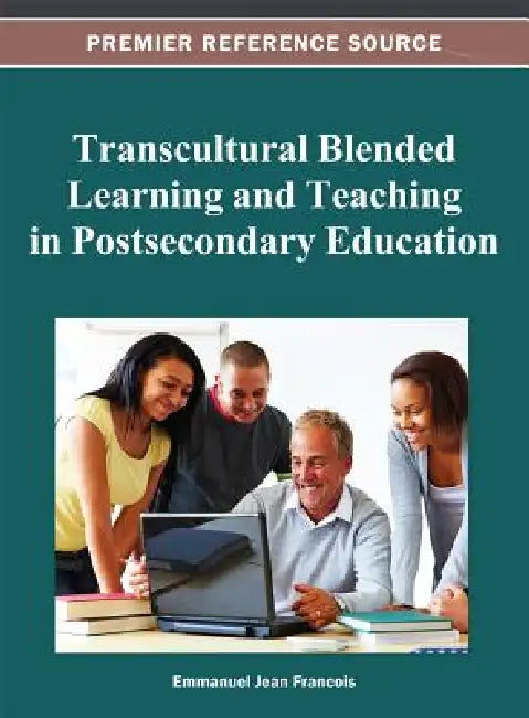 Transcultural Blended Learning and Teaching in Postsecondary Education by Emmanuel Jean Francois