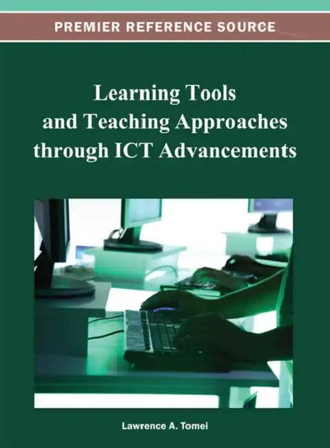 Learning Tools and Teaching Approaches through ICT Advancements by Lawrence a. Tomei