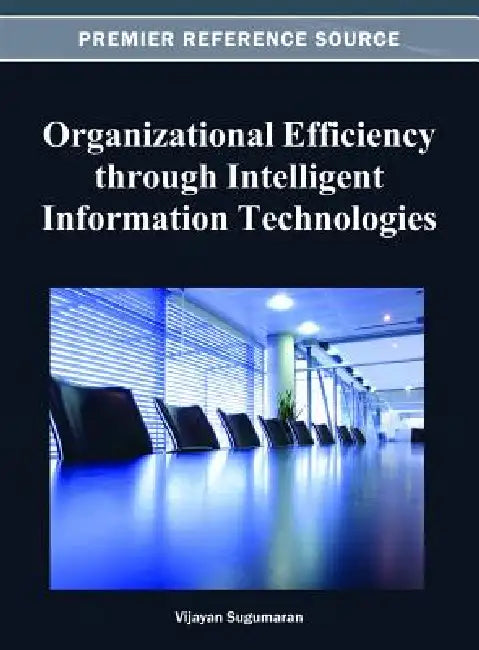 Organizational Efficiency through Intelligent Information Technologies by Vijayan Sugumaran