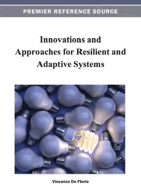 Innovations and Approaches for Resilient and Adaptive Systems by Vincenzo de Florio