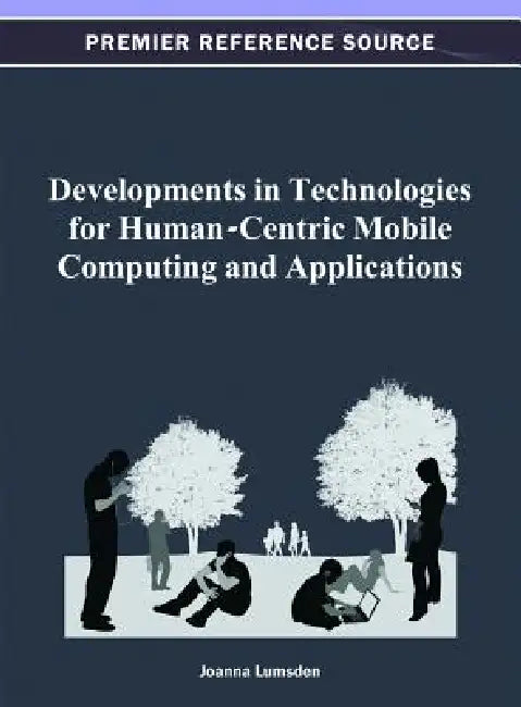 Developments in Technologies for Human-Centric Mobile Computing and Applications by Joanna Lumsden