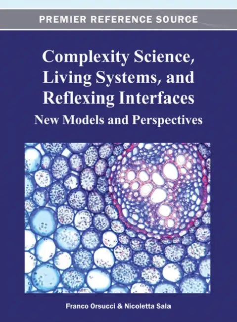 Complexity Science, Living Systems, and Reflexing Interfaces: New Models and Perspectives by Franco Orsucci, Nicoletta Sala
