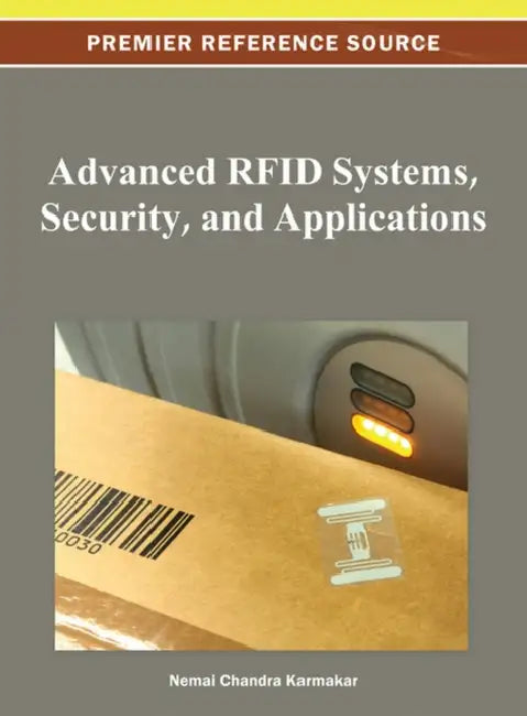 Advanced RFID Systems, Security, and Applications by Nemai Chandra Karmakar