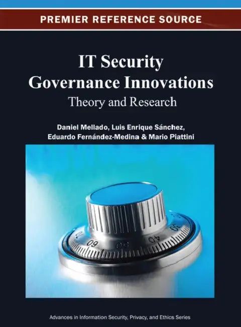 IT Security Governance Innovations: Theory and Research by Daniel Mellado, Luis Enrique Sánchez, Eduardo Fernández-Medina