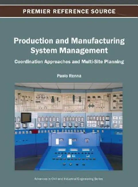 Production and Manufacturing System Management: Coordination Approaches and Multi-Site Planning by Paolo Renna