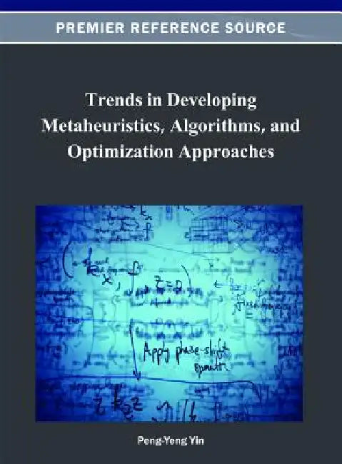 Trends in Developing Metaheuristics, Algorithms, and Optimization Approaches by Peng-Yeng Yin