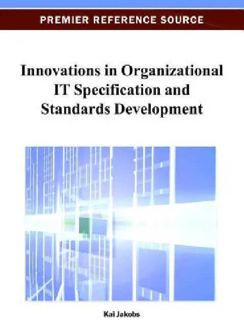 Innovations in Organizational IT Specification and Standards Development by Kai Jakobs