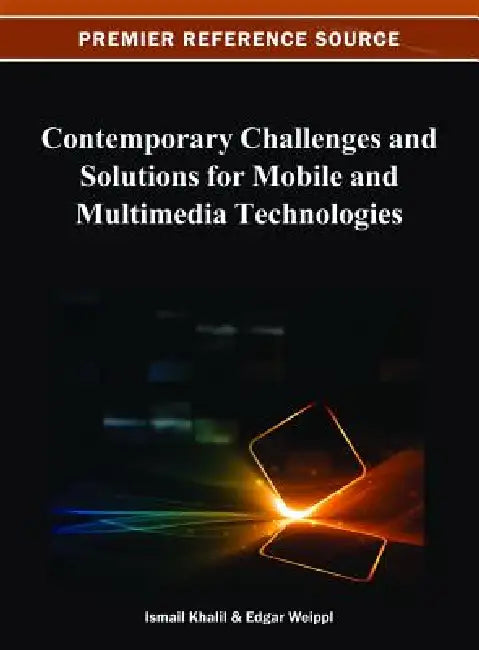 Contemporary Challenges and Solutions for Mobile and Multimedia Technologies by Ismail Khalil, Edgar Weippl