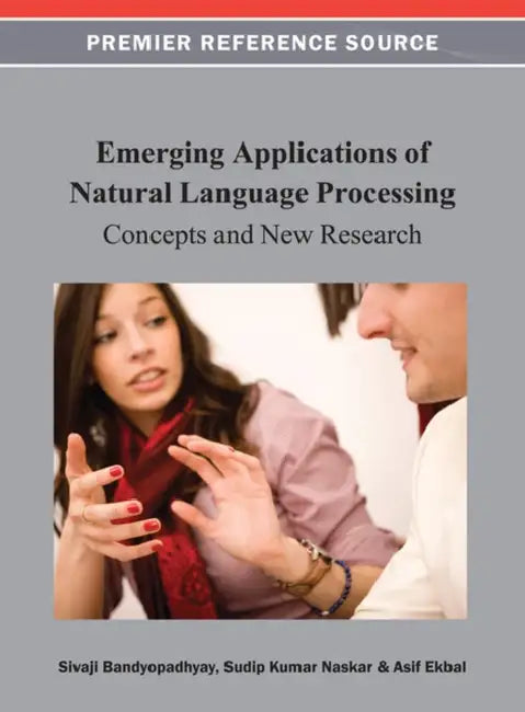 Emerging Applications of Natural Language Processing: Concepts and New Research by Sivaji Bandyopadhyay, Sudip Kumar Naskar, Asif Ekbal