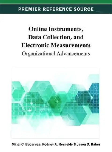 Online Instruments, Data Collection, and Electronic Measurements: Organizational Advancements by Mihai C. Bocarnea, Rodney a. Reynolds, Jason D. Baker
