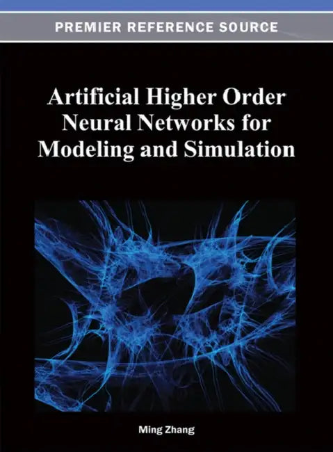 Artificial Higher Order Neural Networks for Modeling and Simulation by Ming Zhang