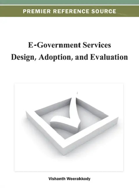 E-Government Services Design, Adoption, and Evaluation by Vishanth Weerakkody