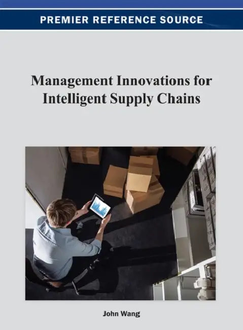 Management Innovations for Intelligent Supply Chains by John Wang