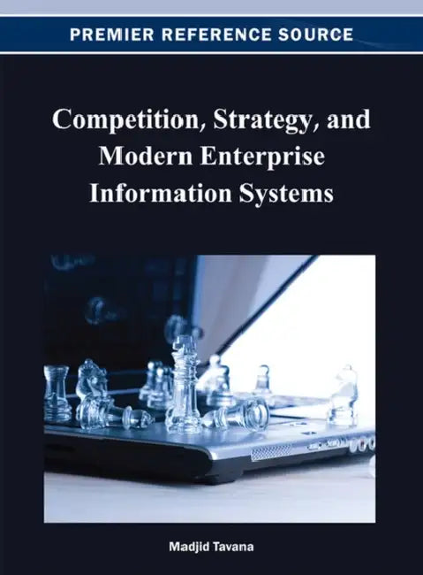 Competition, Strategy, and Modern Enterprise Information Systems by Madjid Tavana