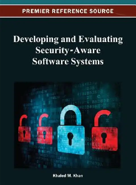 Developing and Evaluating Security-Aware Software Systems by Khaled M. Khan