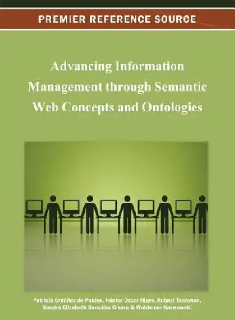 Advancing Information Management through Semantic Web Concepts and Ontologies by Patricia Ordóñez de Pablos, Héctor Oscar Nigro, Robert D. Tennyson