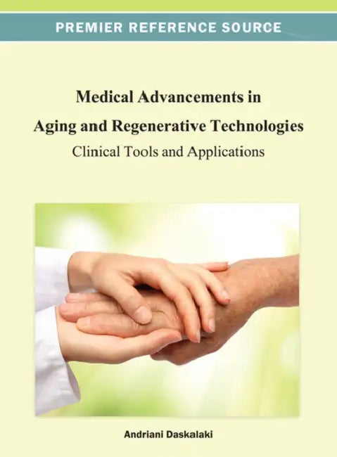 Medical Advancements in Aging and Regenerative Technologies: Clinical Tools and Applications by Andriani Daskalaki