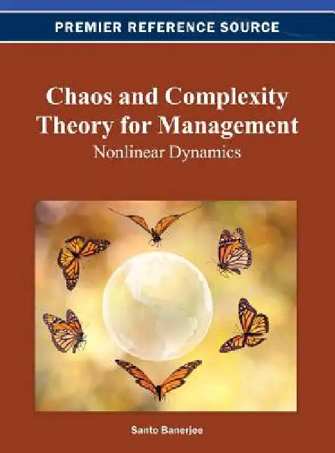 Chaos and Complexity Theory for Management: Nonlinear Dynamics by Santo Banerjee