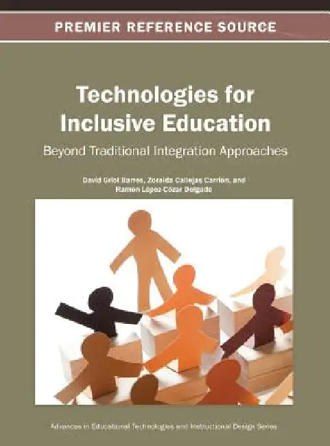 Technologies for Inclusive Education: Beyond Traditional Integration Approaches by David Griol Barres, Zoraida Callejas Carrión, Ramón López-Cózar Delgado