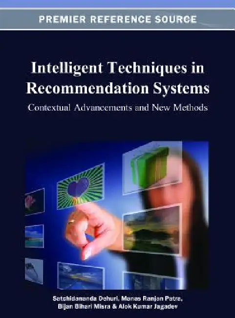 Intelligent Techniques in Recommendation Systems: Contextual Advancements and New Methods by Satchidananda Dehuri, Manas Ranjan Patra, Bijan Bihari Misra