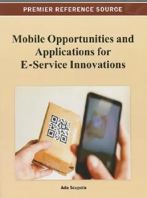 Mobile Opportunities and Applications for E-Service Innovations by Ada Scupola