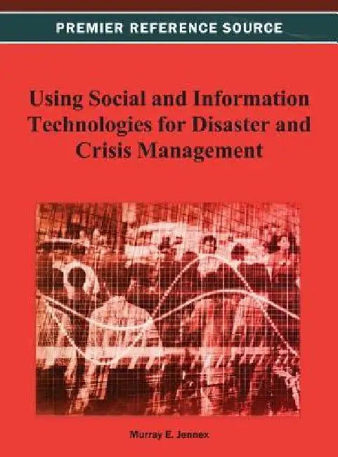 Using Social and Information Technologies for Disaster and Crisis Management by Murray E. Jennex
