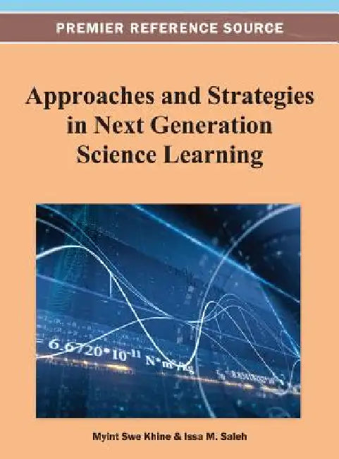 Approaches and Strategies in Next Generation Science Learning by Myint Swe Khine, Issa M. Saleh
