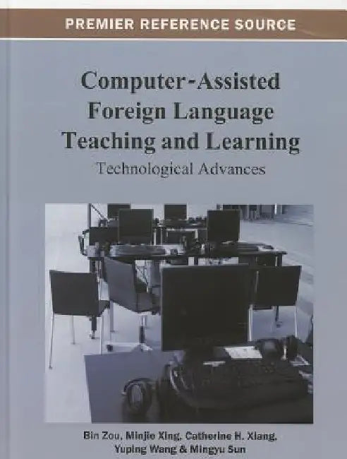 Computer-Assisted Foreign Language Teaching and Learning: Technological Advances by Bin Zou, Minjie Xing, Yuping Wang