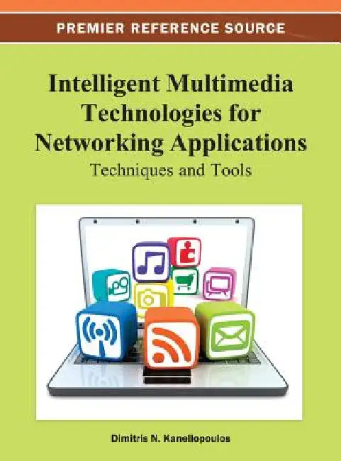 Intelligent Multimedia Technologies for Networking Applications: Techniques and Tools by Dimitris Kanellopoulos
