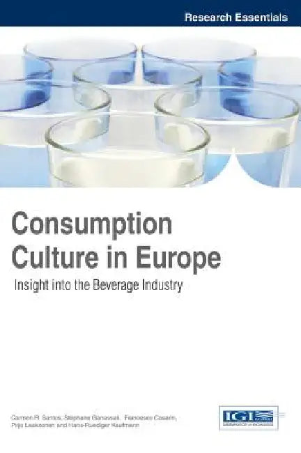 Consumption Culture in Europe: Insight into the Beverage Industry by Carmen R. Santos, Stéphane Ganassali, Francesco Casarin