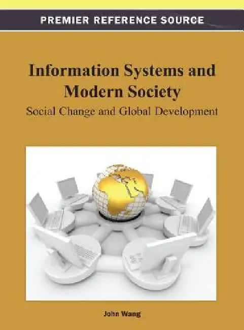 Information Systems and Modern Society: Social Change and Global Development by John Wang