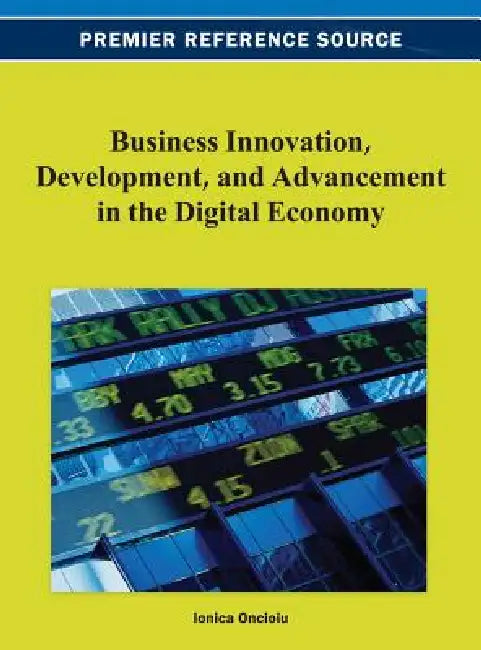 Business Innovation, Development, and Advancement in the Digital Economy by Ionica Oncioiu