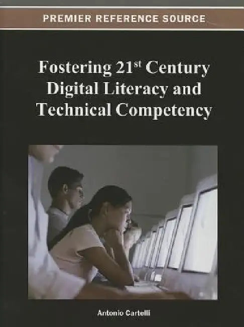 Fostering 21st Century Digital Literacy and Technical Competency by Antonio Cartelli