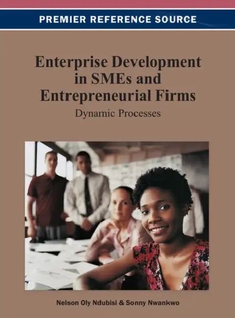 Enterprise Development in SMEs and Entrepreneurial Firms: Dynamic Processes by Nelson Oly Ndubisi, Sonny Nwankwo