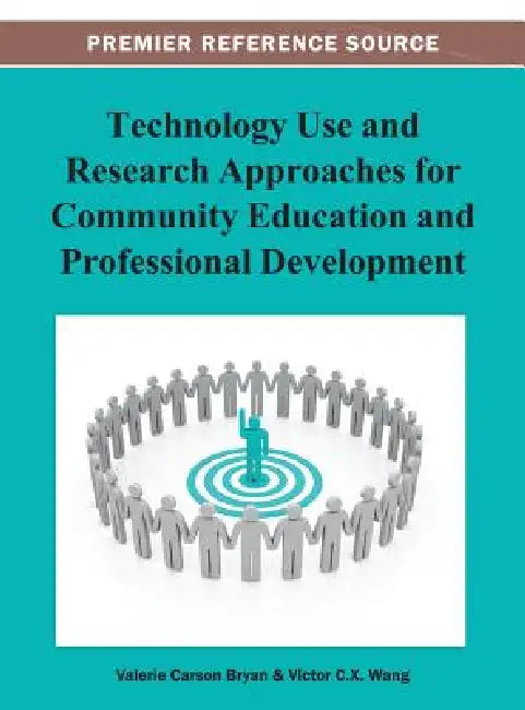 Technology Use and Research Approaches for Community Education and Professional Development by Valerie C. Bryan, Viktor Wang