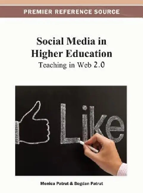 Social Media in Higher Education: Teaching in Web 2.0 by Monica Pătruţ, Bogdan Pătruţ