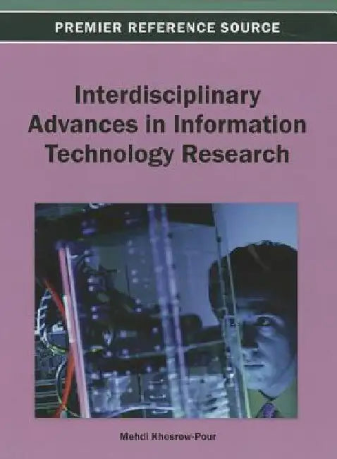 Interdisciplinary Advances in Information Technology Research by D. B. a. Mehdi Khosrow-Pour