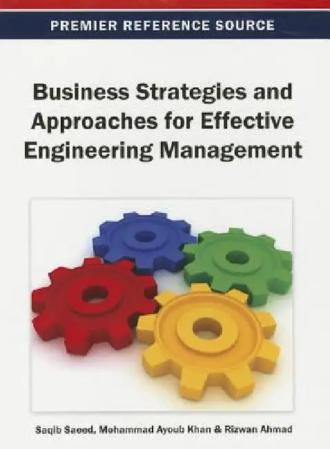 Business Strategies and Approaches for Effective Engineering Management by Saqib Saeed, Mohammad Ayoub Khan, Rizwan Ahmad