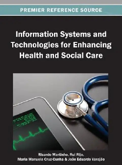 Information Systems and Technologies for Enhancing Health and Social Care by Ricardo Martinho, Rui Rijo, Maria Manuela Cruz-Cunha