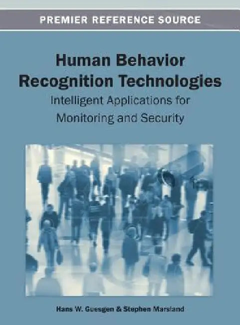 Human Behavior Recognition Technologies: Intelligent Applications for Monitoring and Security by Hans W. Guesgen, Stephen Marsland