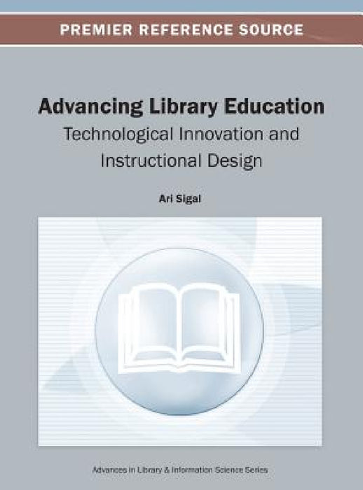 Advancing Library Education: Technological Innovation and Instructional Design by Ari Sigal