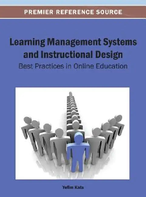 Learning Management Systems and Instructional Design: Best Practices in Online Education by Yefim Kats