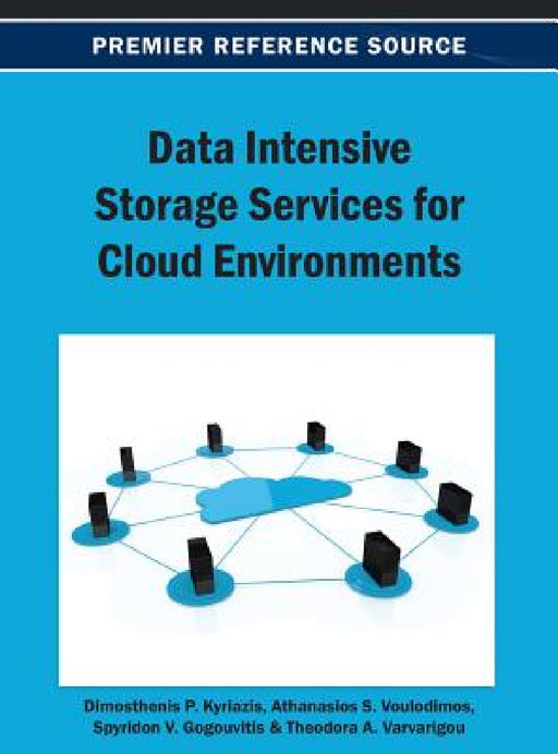 Data Intensive Storage Services for Cloud Environments by Dimosthenis Kyriazis, Athanasios Voulodimos, Spyridon V. Gogouvitis